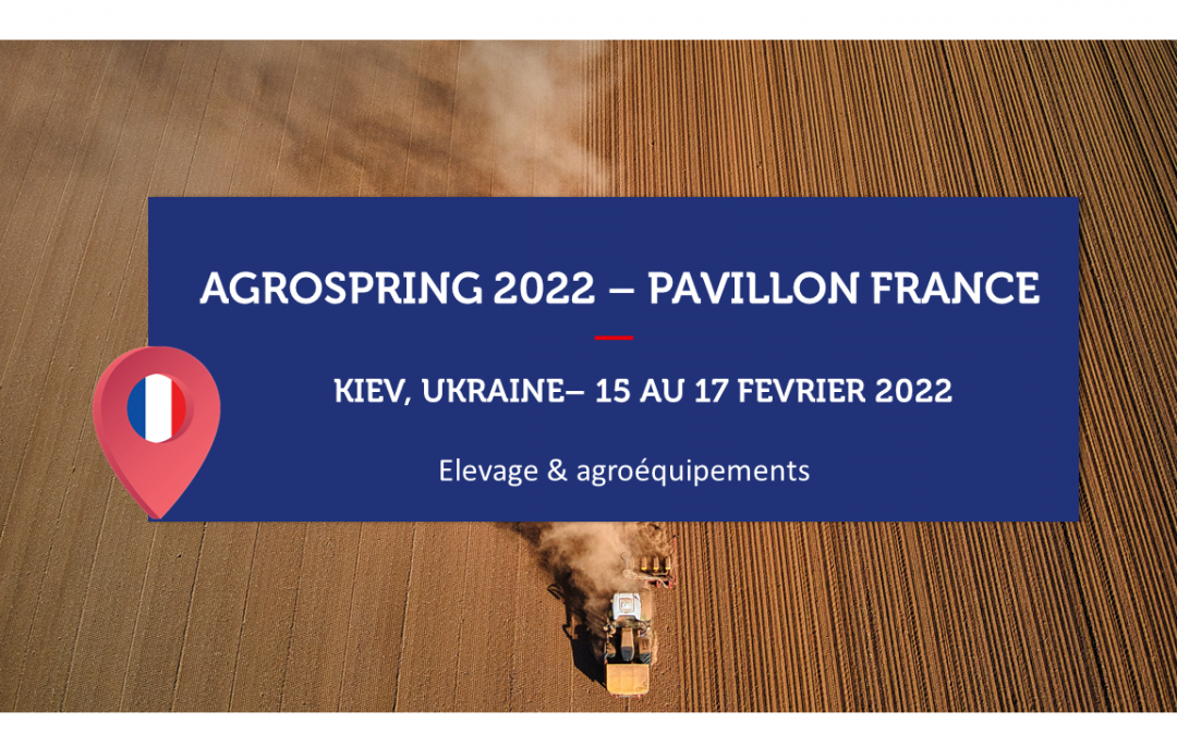 UKRAINE – AGROSPRING 2022 –  Pavillon France Elevage & équipements agricoles