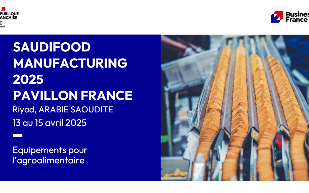 ARABIE SAOUDITE – SAUDIFOOD MANUFACTURING 2025 – Pavillon France Equipements pour l’industrie agroalimentaire