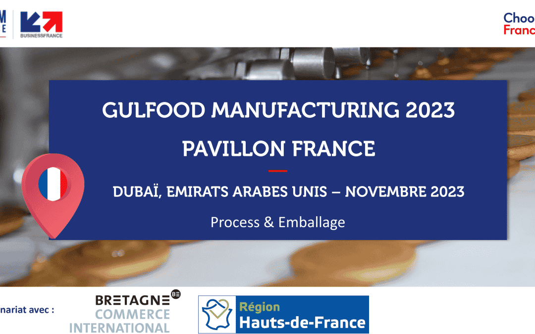 EMIRATS ARABES UNIS – GULFOOD MANUFACTURING 2023 – Pavillon France Equipements pour l’industrie agroalimentaire