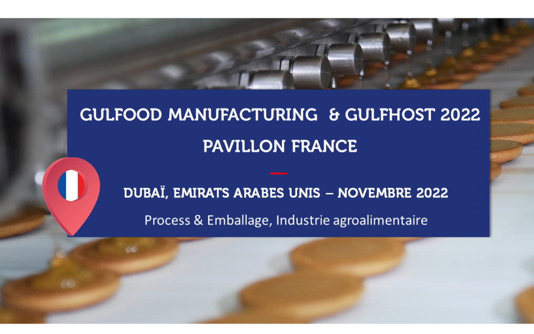 EMIRATS ARABES UNIS – GULFOOD MANUFACTURING 2021 – Pavillon France Equipements pour l’industrie agroalimentaire