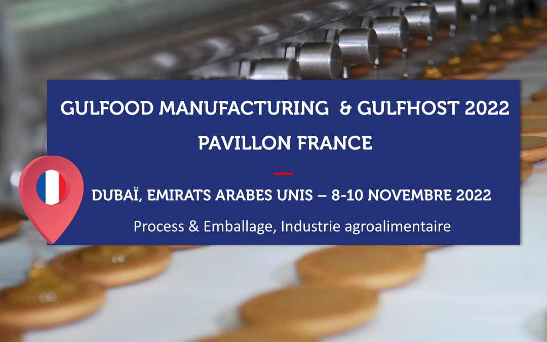 EMIRATS ARABES UNIS – GULFOOD MANUFACTURING & GULFHOST 2022 – Pavillon France Equipements pour l’industrie agroalimentaire