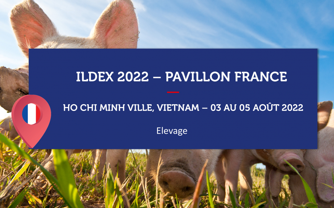 VIETNAM – ILDEX 2022 – Pavillon France Elevage