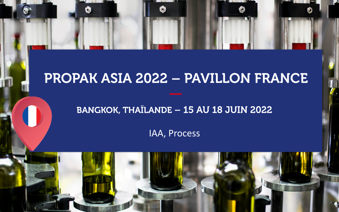 THAILANDE – PROPAK ASIA 2022 – Pavillon France Equipements pour l’industrie agroalimentaire