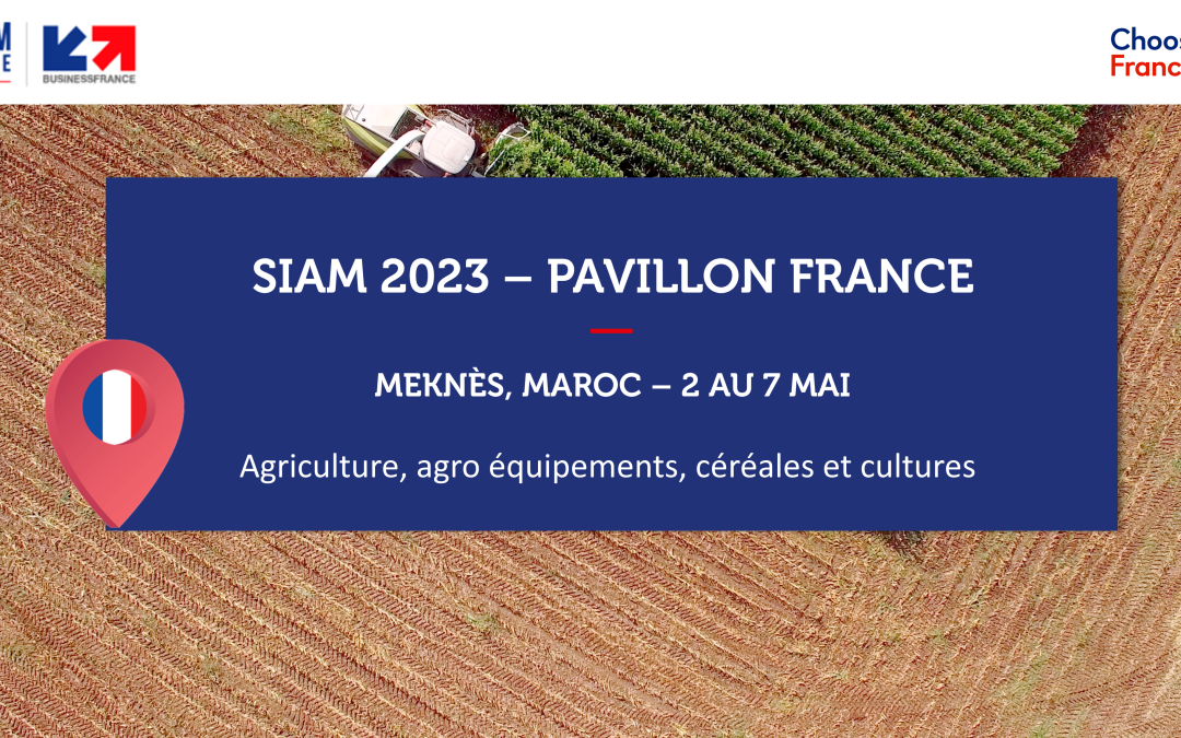 MAROC – SIAM 2023 – Pavillon France Cultures Végétales, Elevage, Equipements agricoles, Produits alimentaires