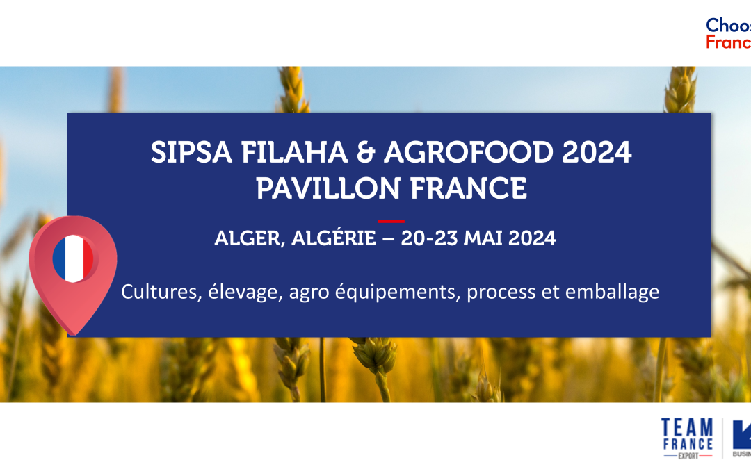 ALGERIE – SIPSA FILAHA & AGROFOOD 2024 – Pavillon France Equipements, Agriculture, Elevage et Machinisme