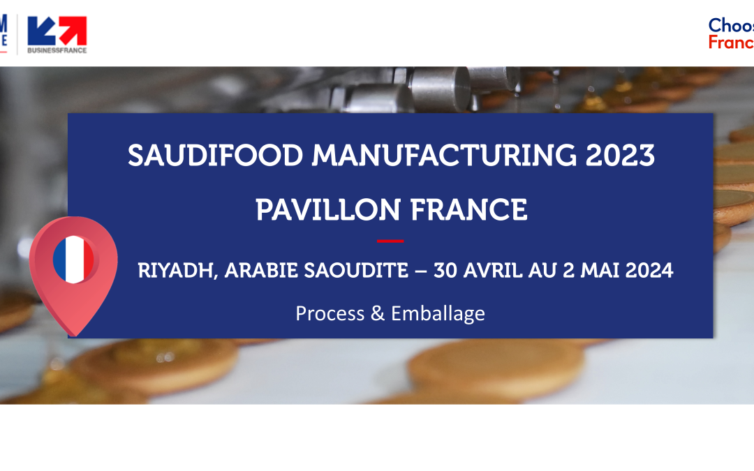 ARABIE SAOUDITE – SaudiFood Manufacturing 2024 – Pavillon France Equipements pour l’industrie agroalimentaire