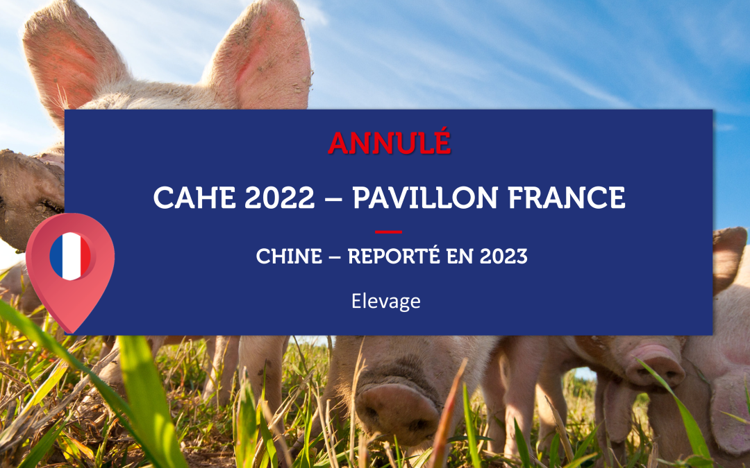 ANNULE – CHINE – CAHE 2022 – Pavillon France Elevage