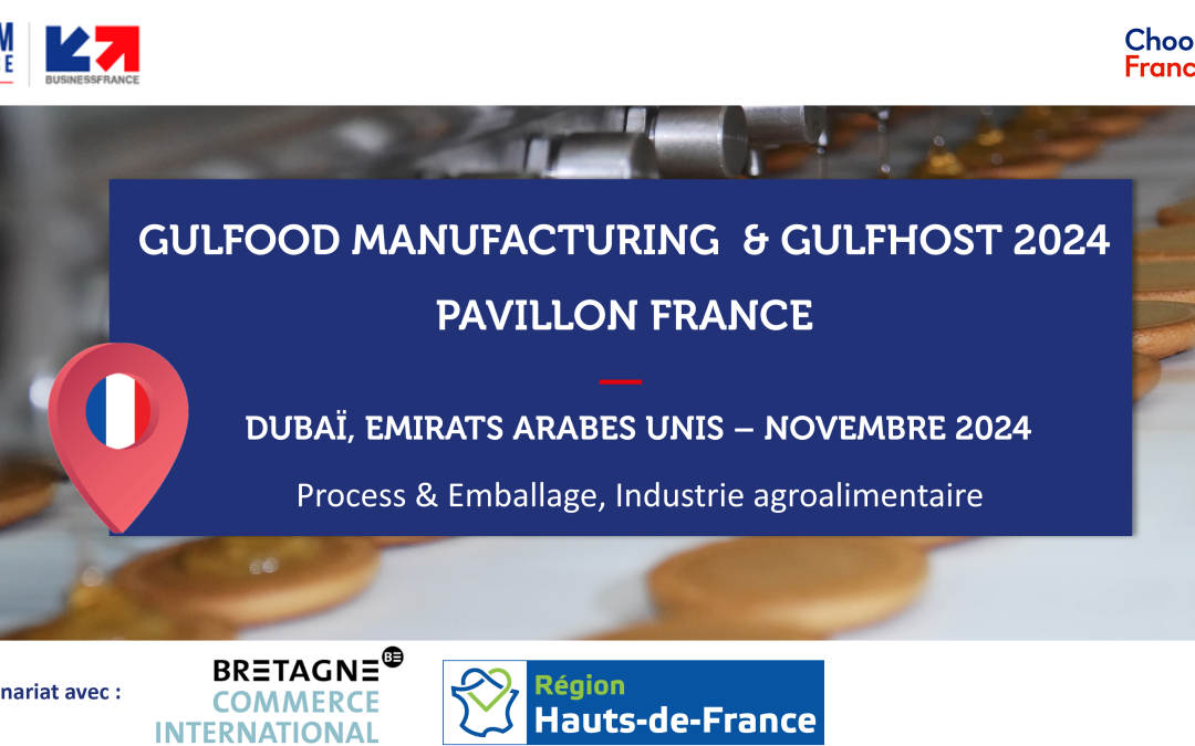 EMIRATS ARABES UNIS – GULFOOD MANUFACTURING-GULFHOST 2024 –  Pavillon France Industrie agroalimentaire et Ingrédients