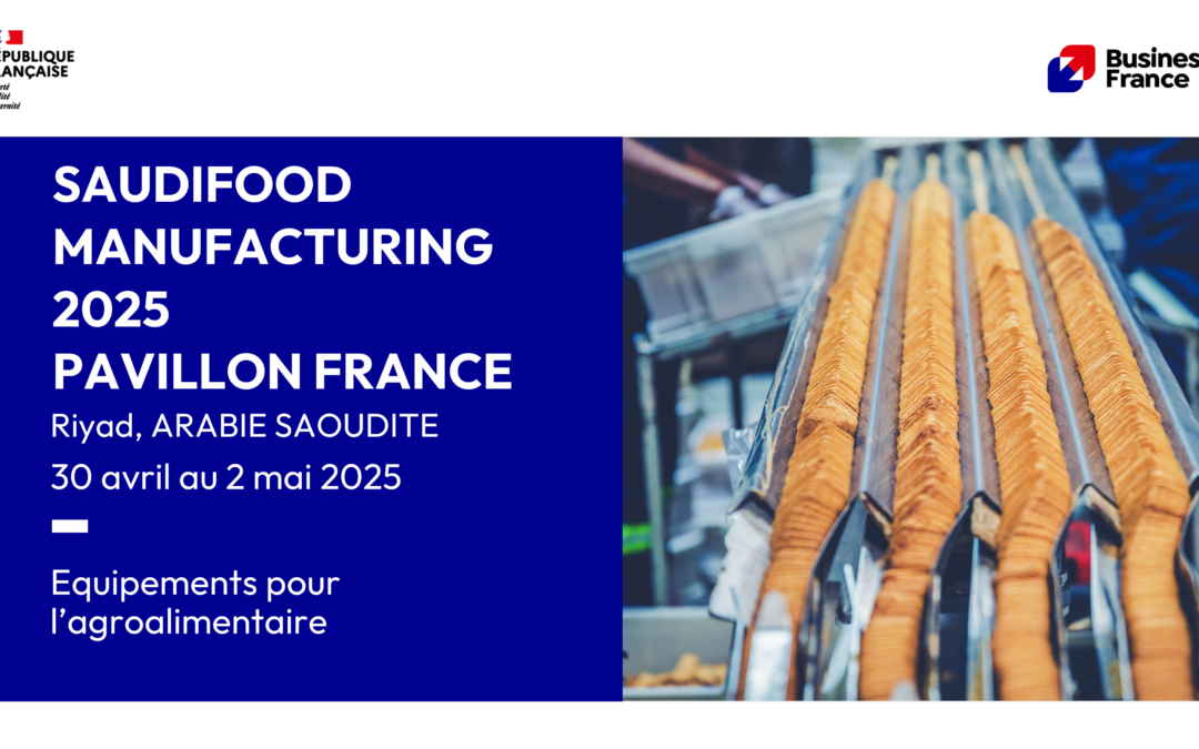 ARABIE SAOUDITE – SAUDIFOOD MANUFACTURING 2025 – Pavillon France Equipements pour l’industrie agroalimentaire